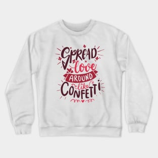 Spread Love Around Like Confetti - Positive Saying Crewneck Sweatshirt